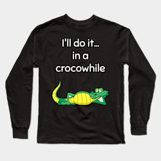 I'll do it in a crocowhile Long Sleeve T-Shirt